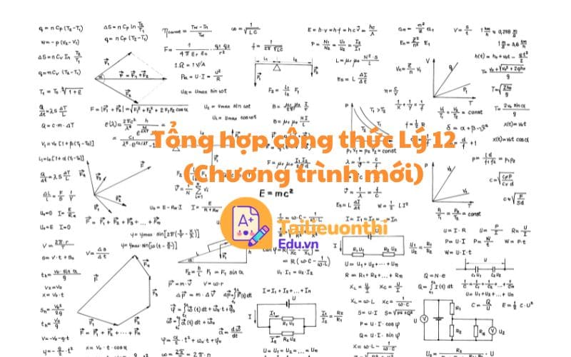 Tổng hợp công thức Lý 12 (Chương trình mới)